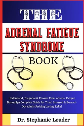 THE ADRENAL FATIGUE SYNDROME BOOK: Understand, Diagnose & Recover From
